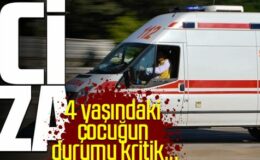 Feci kaza! 4 yaşındaki çocuğun durumu kritik