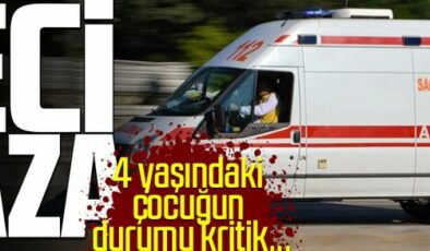 Feci kaza! 4 yaşındaki çocuğun durumu kritik