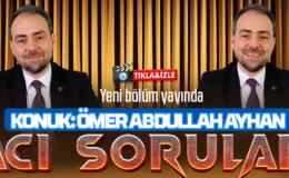 Acı Sorular’ın bu haftaki konuğu Ömer Abdullah Ayhan