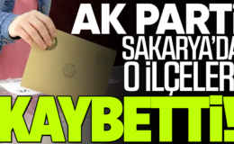 AK Parti Sakarya’da o ilçeleri kaybetti!