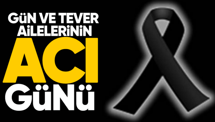 Gün ve Tever ailelerinin acı günü! Ayşen Tever hayatını kaybetti.