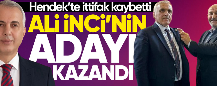 Hendek’te ittifak kaybetti, Ali İnci’nin adayı kazandı