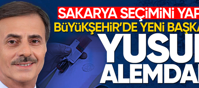 Sakarya seçimini yaptı! Büyükşehir’de yeni başkan Yusuf Alemdar…