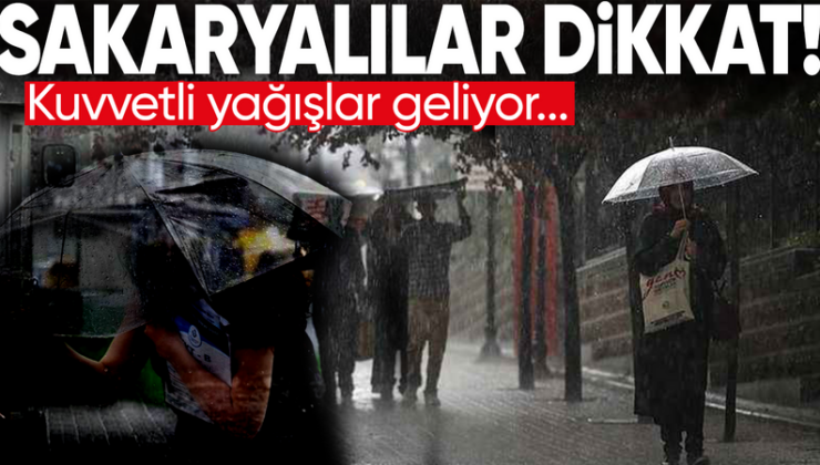 Sakaryalılar dikkat: Kuvvetli yağışlar geliyor!