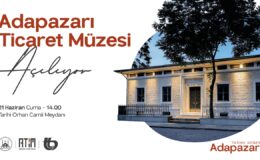 Adapazarı Ticaret Müzesi 21 Haziran’da Açılıyor