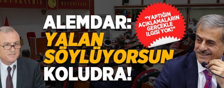 Başkan Alemdar: Yalan söylüyorsun Koludra!
