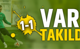Var’a takıldık! 1-1