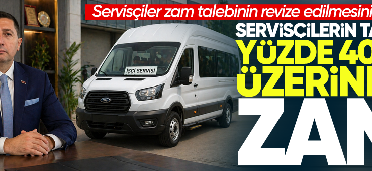 Servisçiler yüzde 40’ın üzerinde zam talep ediyorlar